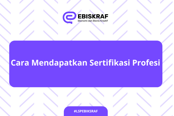 Cara Mendapatkan Sertifikasi Profesi