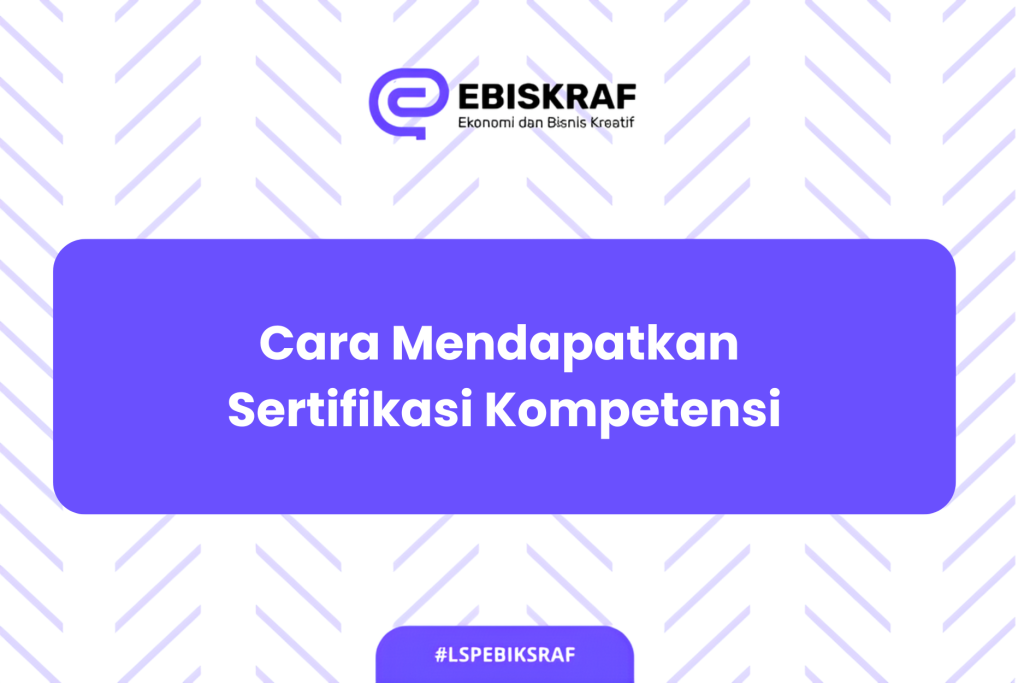 Cara Mendapatkan Sertifikasi Kompetensi