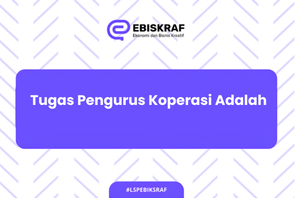 Tugas Pengurus Koperasi Adalah