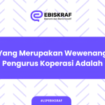 Yang Merupakan Wewenang Pengurus Koperasi Adalah?