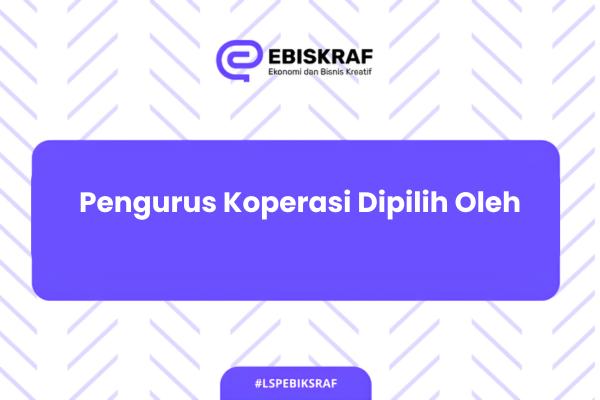 Pengurus Koperasi Dipilih Oleh