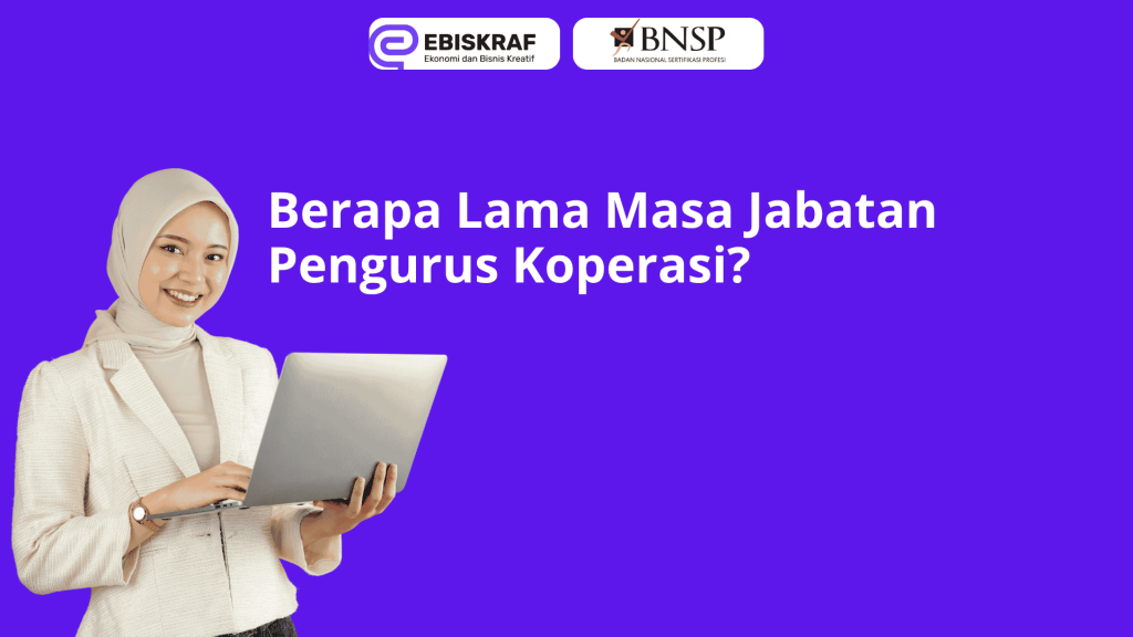 Berapa Lama Masa Jabatan Pengurus Koperasi?